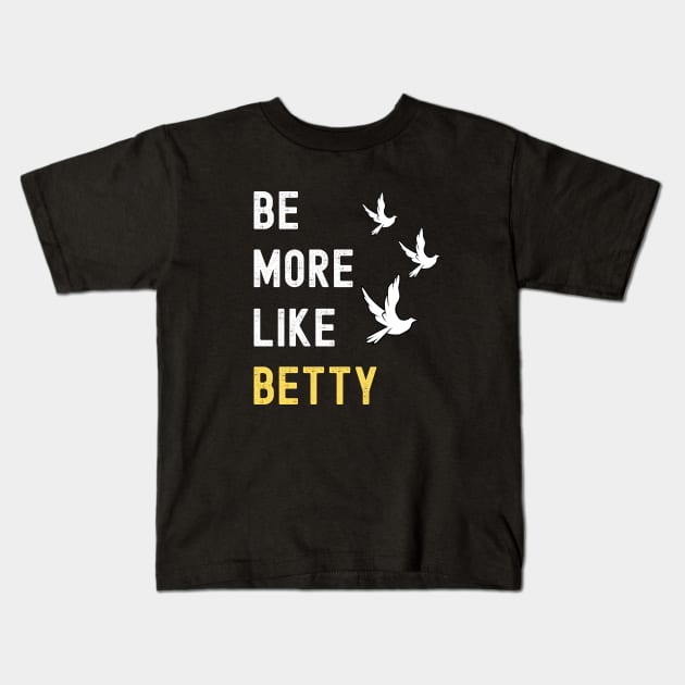 BE MORE LIKE BETTY Kids T-Shirt by apparel.tolove@gmail.com